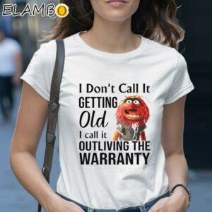 Dont Call It Getting Old I Call It Outliving The Warranty Muppet Shirt 1 Shirt 28