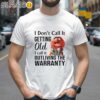 Dont Call It Getting Old I Call It Outliving The Warranty Muppet Shirt 2 Shirts 26