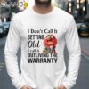 Dont Call It Getting Old I Call It Outliving The Warranty Muppet Shirt Longsleeve 39
