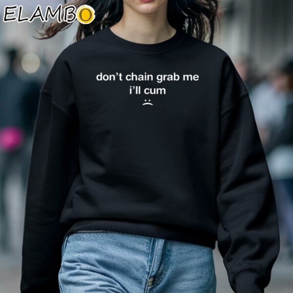 Dont Chain Grab Me Ill Cum Shirt Sweatshirt 5