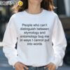 Etymology Entomology Joke Shirt Sweatshirt 31