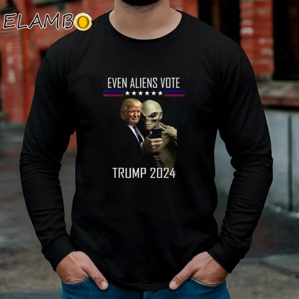 Even Aliens Vote Trump 2024 Shirt Longsleeve Long Sleeve