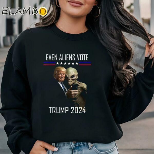 Even Aliens Vote Trump 2024 Shirt Sweatshirt Sweatshirt