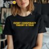 Every Conspiracy Theory Is True Shirt Black Shirt Shirt