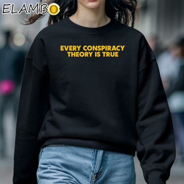 Every Conspiracy Theory Is True Shirt Sweatshirt 5