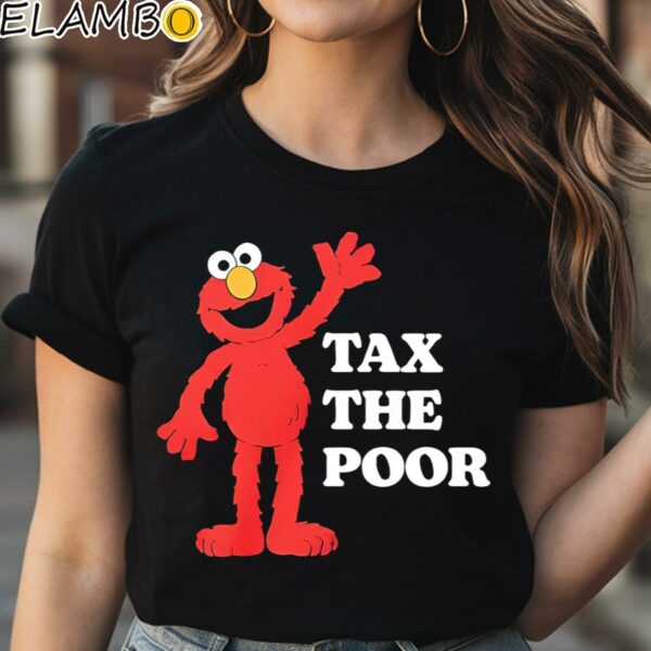 Evil Elmo Illegal Elmo Tax The Poor shirt Black Shirt Shirt