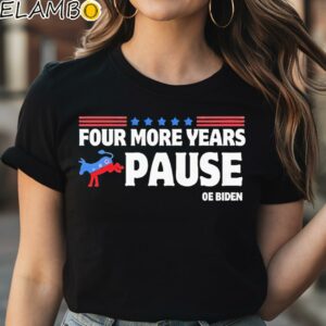 Four More Years Pause Joe Biden Saying Donkey 2024 Shirt Black Shirt Shirt