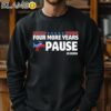 Four More Years Pause Joe Biden Saying Donkey 2024 Shirt Sweatshirt 11