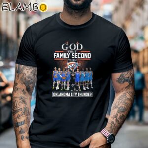 God First Family Second Then Oklahoma City Thunder Signature Shirt Black Shirt 6