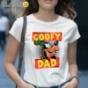 Goofy Dad Goofy Dad Family Trip Gifts For Fathers Day Shirt 1 Shirt 28