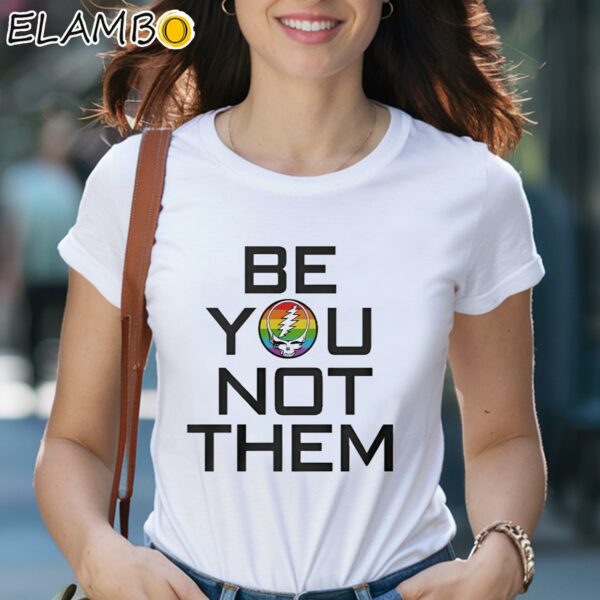 Grateful Dead Pride Be You Not Them Shirt 2 Shirts 29