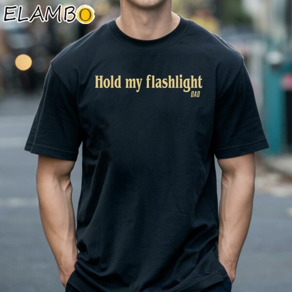 Hold My Flashlight Dad Shirt Black Shirts 18
