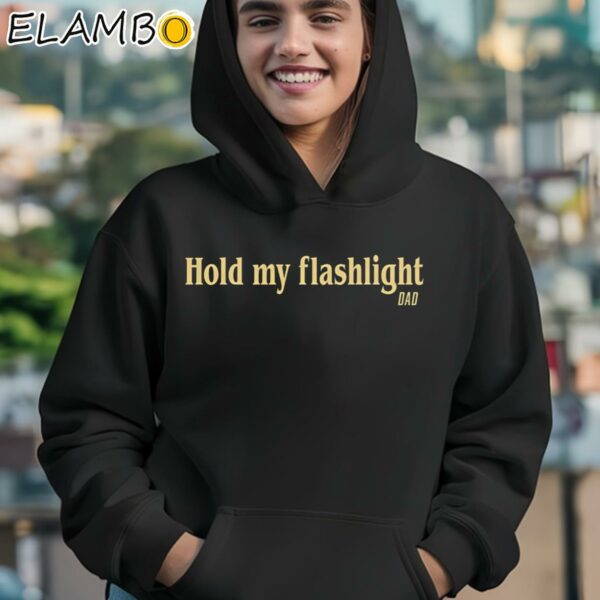 Hold My Flashlight Dad Shirt Hoodie 12