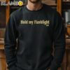 Hold My Flashlight Dad Shirt Sweatshirt 11