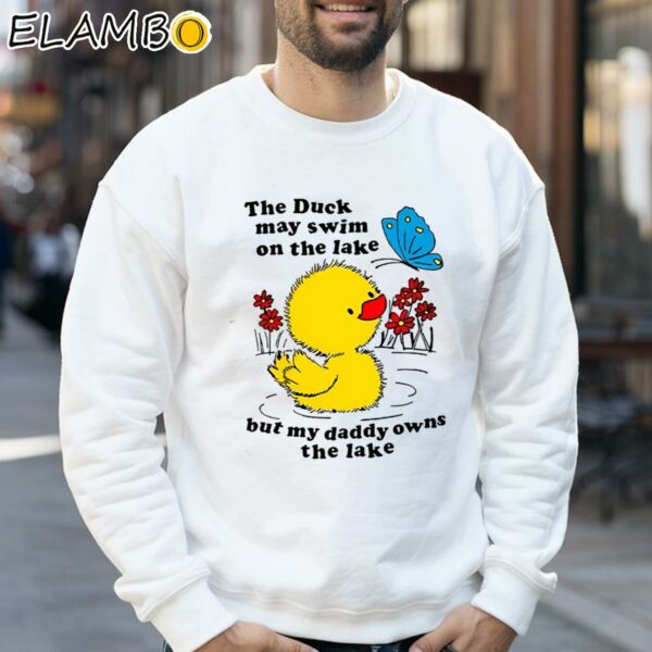 Holes Trout Walker The Duck May Swim On The Lake But My Daddy Owns The Lake Shirt Sweatshirt 32