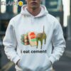 I Eat Cement Cat Shirt Hoodie 36