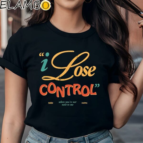 I Lose Control When You're Not Next To Me Shirt Black Shirts Shirt