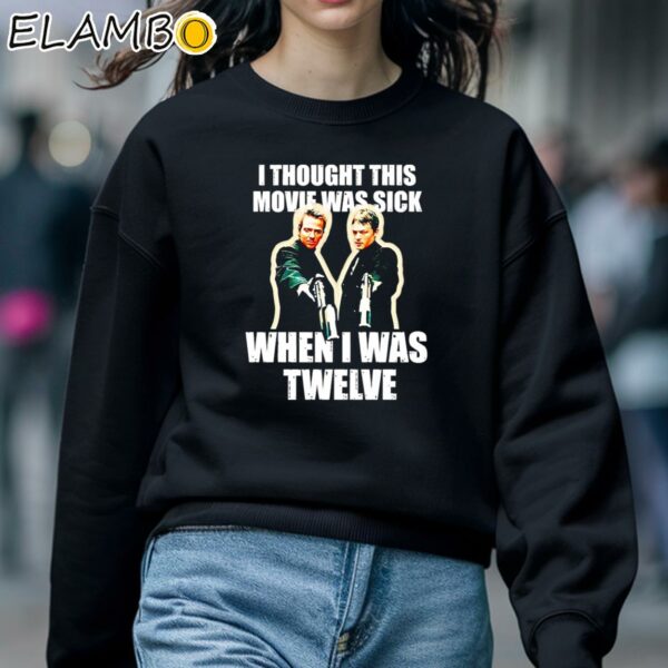 I Thought This Movie Was Sick When I Was Twelve Shirt Sweatshirt 5