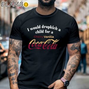 I Would Dropkick A Child For A Cherry Vanilla Coca Cola Coke Shirt Black Shirt 6
