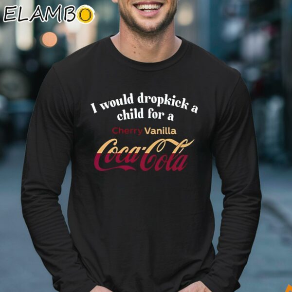 I Would Dropkick A Child For A Cherry Vanilla Coca Cola Coke Shirt Longsleeve 17