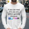 If You Can Read This You Are Within Gaming Distance Shirt Longsleeve 39