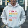 It's Ok To Have Jesus And A Therapist Too Shirt Hoodie 36