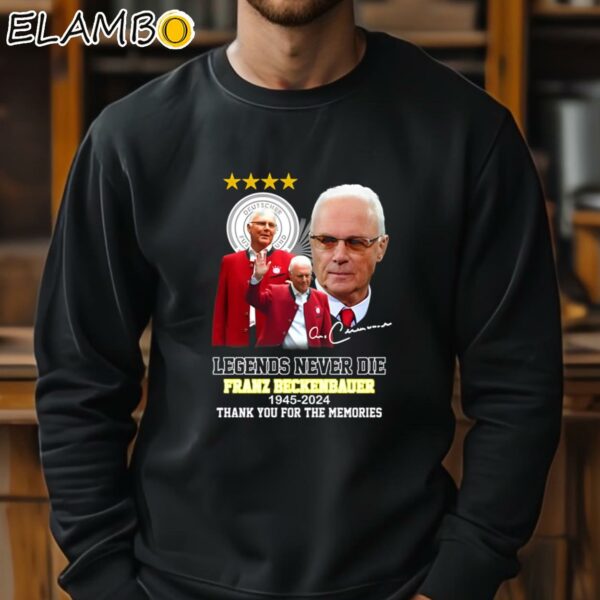 Legends Never Die Franz Beckenbauer 1945 2024 Thank You For The Memories Shirt Sweatshirt 11