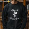 Life Would Be Boring Without Me Snoopy Shirt Sweatshirt 11