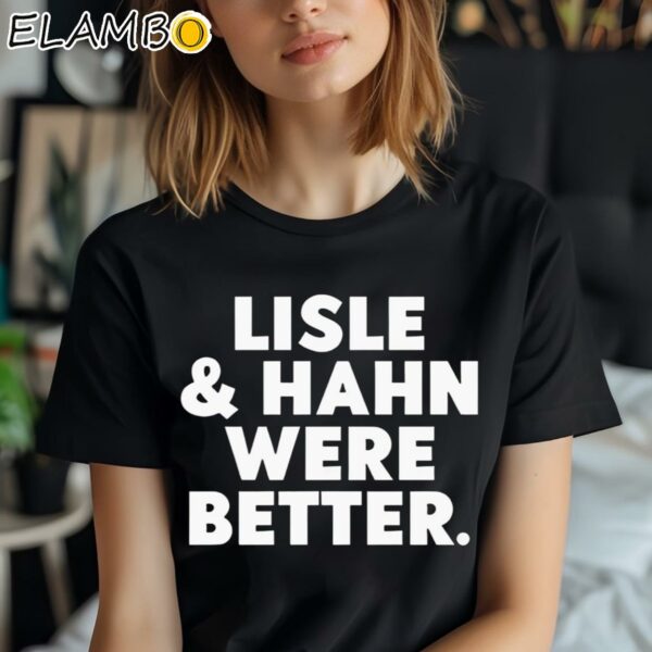 Lisle And Hahn Were Better Shirt Black Shirt Shirt