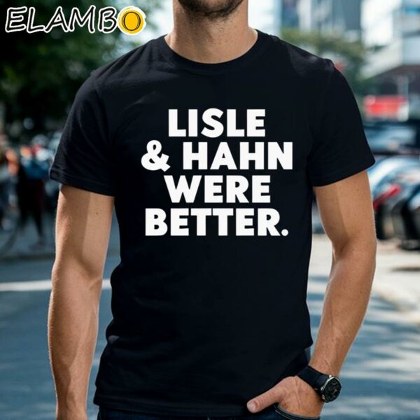 Lisle And Hahn Were Better Shirt Black Shirts Shirt