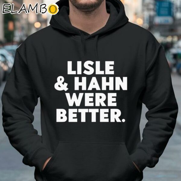 Lisle And Hahn Were Better Shirt Hoodie 37