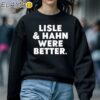 Lisle And Hahn Were Better Shirt Sweatshirt 5