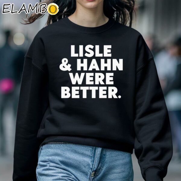Lisle And Hahn Were Better Shirt Sweatshirt 5