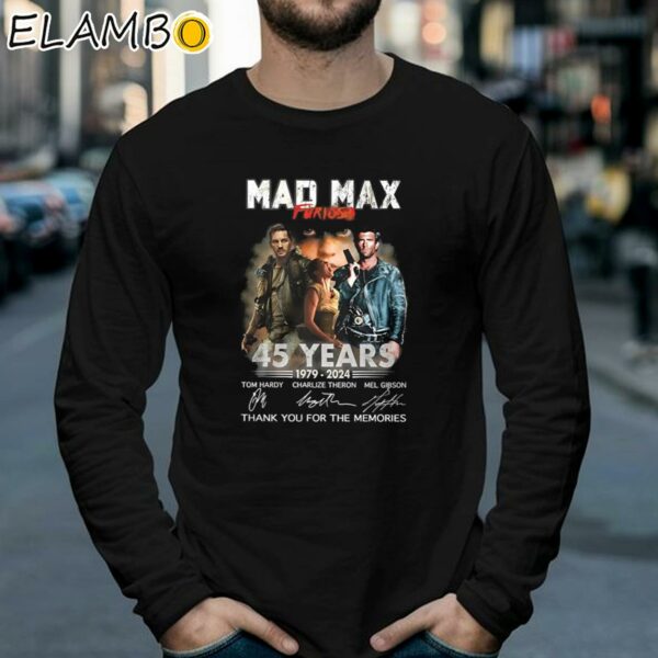 Mad Max Furiosa 45 Years 1979 2024 Thank You For The Memories T Shirt Longsleeve 39