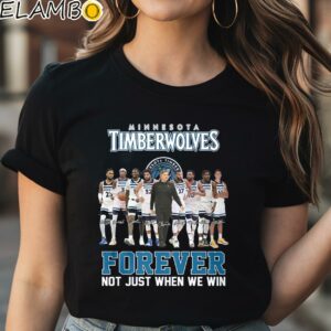 Minnesota Timberwolves Forever Not Just When We Win Shirt Black Shirt Shirt