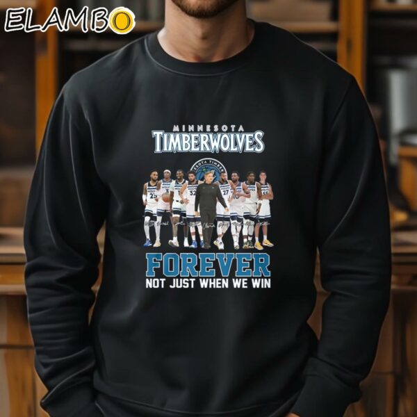 Minnesota Timberwolves Forever Not Just When We Win Shirt Sweatshirt 11