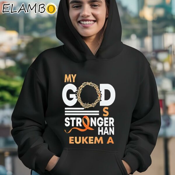 My God Is Stronger Than Leukemia Cancer Shirt Hoodie 12