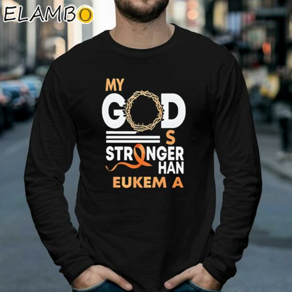 My God Is Stronger Than Leukemia Cancer Shirt Longsleeve 39