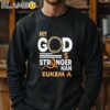 My God Is Stronger Than Leukemia Cancer Shirt Sweatshirt 11
