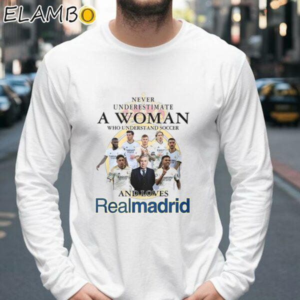 Never Underestimate A Woman Who Understand And Soccer And Loves Real Madrid Shirt Longsleeve 39
