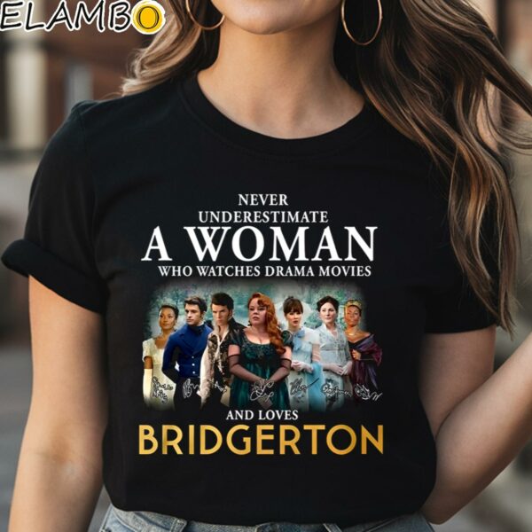 Never Underestimate A Woman Who Watches Drama Movies And Loves Bridgerton T Shirt Black Shirt Shirt