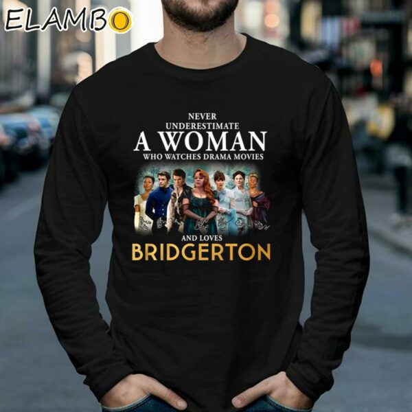 Never Underestimate A Woman Who Watches Drama Movies And Loves Bridgerton T Shirt Longsleeve 39