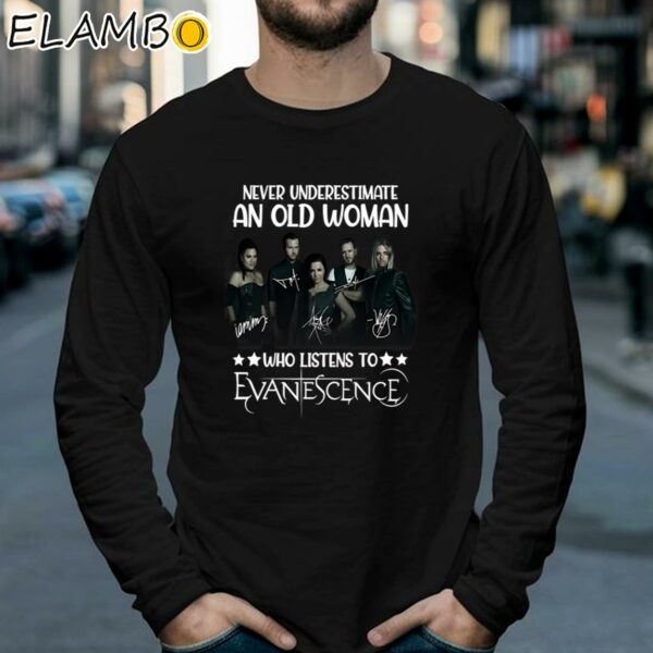 Never Underestimate An Old Woman Who Listens To Evanescence T Shirt Longsleeve 39