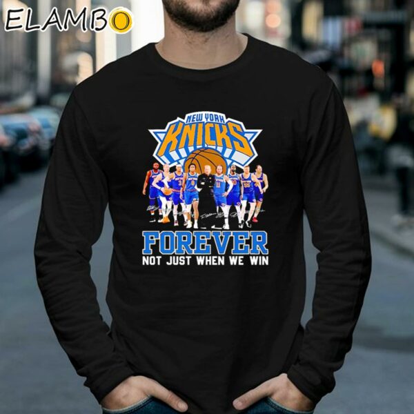 New York Knicks Basketball Fan Forever Loyal Not Just When We Win T shirt Longsleeve 39