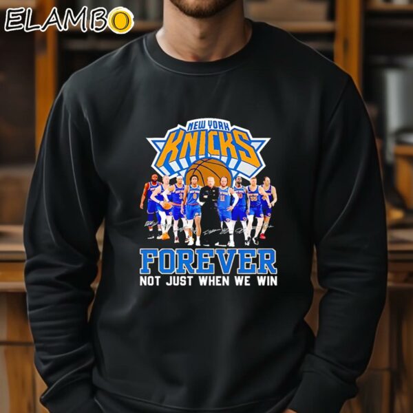 New York Knicks Basketball Fan Forever Loyal Not Just When We Win T shirt Sweatshirt 11
