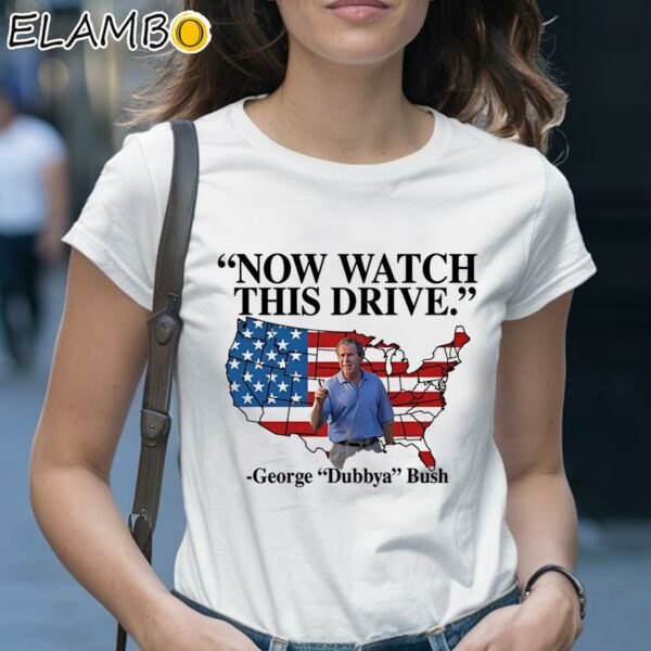 Now Watch This Drive George Dubbya Bush Usa Flag Shirt 1 Shirt 28