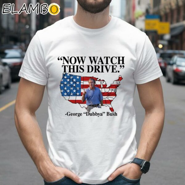 Now Watch This Drive George Dubbya Bush Usa Flag Shirt 2 Shirts 26