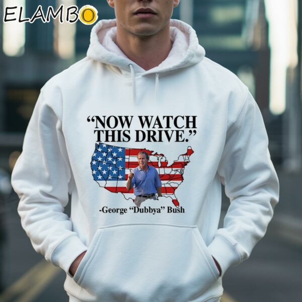 Now Watch This Drive George Dubbya Bush Usa Flag Shirt Hoodie 36