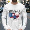 Now Watch This Drive George Dubbya Bush Usa Flag Shirt Longsleeve 39