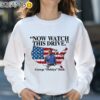 Now Watch This Drive George Dubbya Bush Usa Flag Shirt Sweatshirt 31